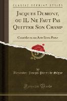 Jacques Dumont, ou IL Ne Faut Pas Quitter Son Champ