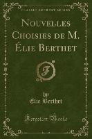 Nouvelles Choisies de M. Élie Berthet (Classic Reprint)