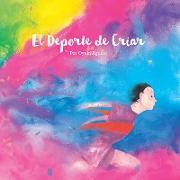 El DePorte de Criar: Un Librito Lindo de Arte Y Reflexiones