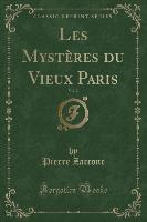 Les Mystères du Vieux Paris, Vol. 2 (Classic Reprint)