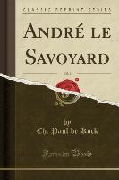 André le Savoyard, Vol. 1 (Classic Reprint)