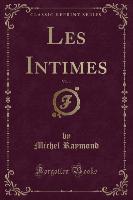 Les Intimes, Vol. 1 (Classic Reprint)