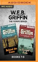 W.E.B. Griffin the Corps Series: Books 7-8: Behind the Lines & in Danger's Path