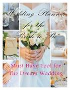 Wedding Planner for the Bride-To Be: Must Have Tool for the Dream Wedding