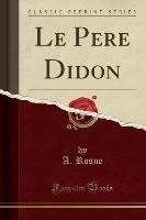 Le Pere Didon (Classic Reprint)
