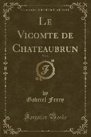 Le Vicomte de Chateaubrun, Vol. 2 (Classic Reprint)