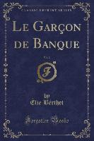 Le Garçon de Banque, Vol. 2 (Classic Reprint)