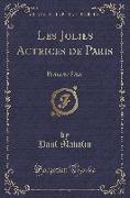 Les Jolies Actrices de Paris: Première Série (Classic Reprint)