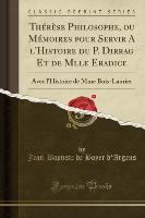 Thérèse Philosophe, ou Mémoires pour Servir A l'Histoire du P. Dirrag Et de Mlle Eradice