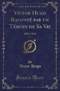 Victor Hugo Raconté par un Témoin de Sa Vie, Vol. 1