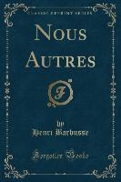 Nous Autres (Classic Reprint)