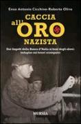 Caccia all'oro nazista. Dai lingotti della Banca d'Italia ai beni degli ebrei: indagine sui tesori scomparsi