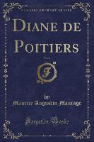 Diane de Poitiers, Vol. 2 (Classic Reprint)
