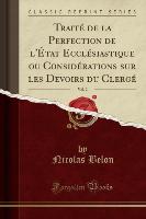 Traité de la Perfection de l'État Ecclésiastique ou Considérations sur les Devoirs du Clergé, Vol. 2 (Classic Reprint)