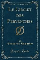 Le Chalet des Pervenches (Classic Reprint)