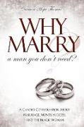 Why Marry a Man You Don't Need: A Candid Conversation About Marriage, Money, Success, and the Black Woman