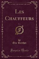 Les Chauffeurs, Vol. 4 (Classic Reprint)