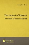 The Impact of Reason on Faith, Ethics and Belief