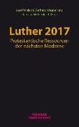 Luther 2017: Protestantische Ressourcen der nächsten Moderne