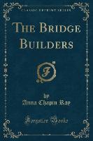 The Bridge Builders (Classic Reprint)