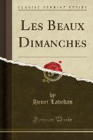 Les Beaux Dimanches (Classic Reprint)