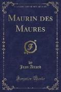 Maurin des Maures (Classic Reprint)