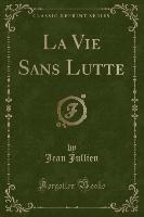La Vie Sans Lutte (Classic Reprint)