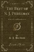 The Best of S. J. Perelman: With a Critical Introduction (Classic Reprint)