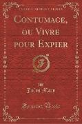 Contumace, ou Vivre pour Expier (Classic Reprint)