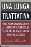 Una lunga trattativa. Stato-mafia: dall'Italia unita alla seconda repubblica. La verità che la magistratura non può accertare