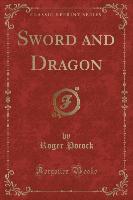 Sword and Dragon (Classic Reprint)