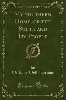 My Southern Home, or the South and Its People (Classic Reprint)