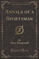 Annals of a Sportsman (Classic Reprint)