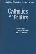 Catholics and Politics: The Dynamic Tension Between Faith and Power