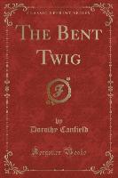 The Bent Twig (Classic Reprint)