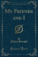 My Friends and I (Classic Reprint)
