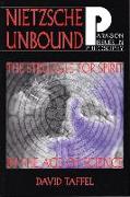 Nietzsche Unbound: The Struggle for Spirit in the Age of Science