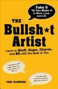 The Bullsh*t Artist: Learn to Bluff, Dupe, Charm, and BS with the Best of 'em