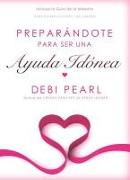 Preparándote Para Ser Una Ayuda Idónea/Preparing to Be a Help Meet (Spanish Edition)
