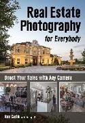 Real Estate Photography for Everybody: Boost Your Sales with Any Camera