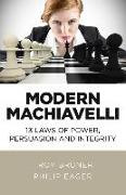 Modern Machiavelli - 13 Laws of Power, Persuasion and Integrity