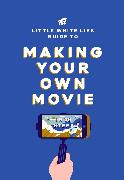 The Little White Lies Guide to Making Your Own Movie