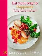 Eat Your Way to Happiness: Lift Your Mood and Tackle Anxiety and Depression by Changing the Way You Eat, in 50 Recipes