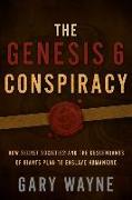 The Genesis 6 Conspiracy: How Secret Societies and the Descendants of Giants Plan to Enslave Humankind