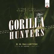 The Gorilla Hunters: A Tale of the Wilds of Africa