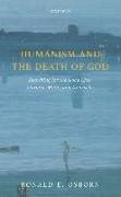 Humanism and the Death of God: Searching for the Good After Darwin, Marx, and Nietzsche