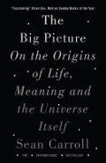 The Big Picture : On the Origins of Life, Meaning, and the Universe Itself