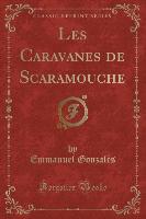 Les Caravanes de Scaramouche (Classic Reprint)