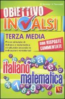 Obiettivo INVALSI terza media. Prove simulate di italiano e matematica strutturate secondo le indicazioni ministeriali
