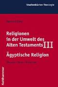 Religionen in der Umwelt des Alten Testaments III: Ägyptische Religion